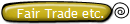 Fair Trade etc.  